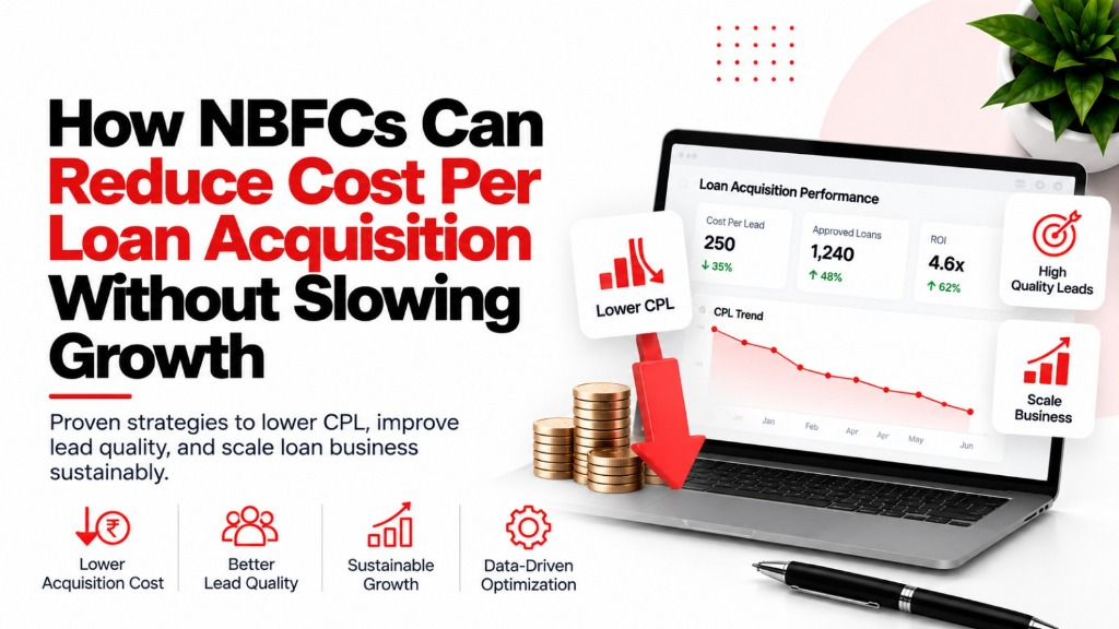 How NBFCs Can Reduce Cost Per Loan Acquisition Without Slowing Growth